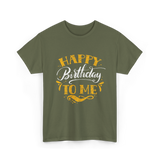 Happy Birthday To Me Birthday Celebration T-Shirt - Military Green