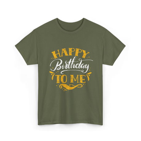 Happy Birthday To Me Birthday Celebration T-Shirt - Military Green