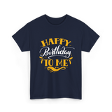 Happy Birthday To Me Birthday Celebration T-Shirt - Navy