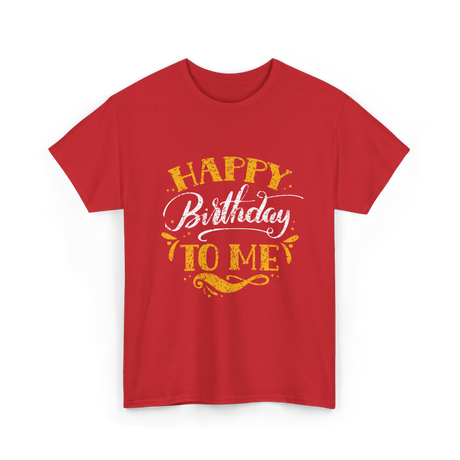 Happy Birthday To Me Birthday Celebration T-Shirt - Red