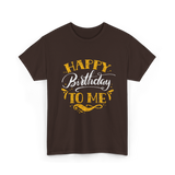 Happy Birthday To Me Birthday Celebration T-Shirt - Dark Chocolate