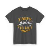 Happy Birthday To Me Birthday Celebration T-Shirt - Dark Heather