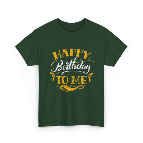 Happy Birthday To Me Birthday Celebration T-Shirt - Forest Green