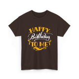 Happy Birthday To Me Birthday Celebration T-Shirt - Dark Chocolate