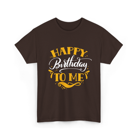 Happy Birthday To Me Birthday Celebration T-Shirt - Dark Chocolate