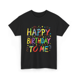 Happy Birthday to Me Birthday T-Shirt - Black