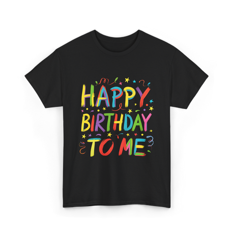 Happy Birthday to Me Birthday T-Shirt - Black