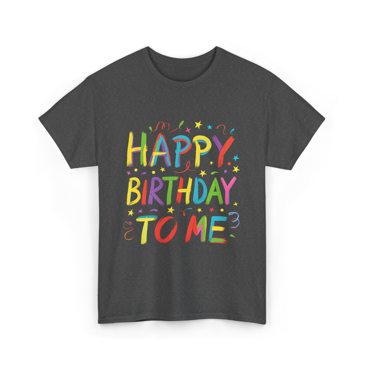 Happy Birthday to Me Birthday T-Shirt - Dark Heather