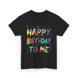 Happy Birthday to Me Birthday T-Shirt - Black