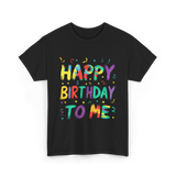 Happy Birthday to Me Birthday T-Shirt - Black