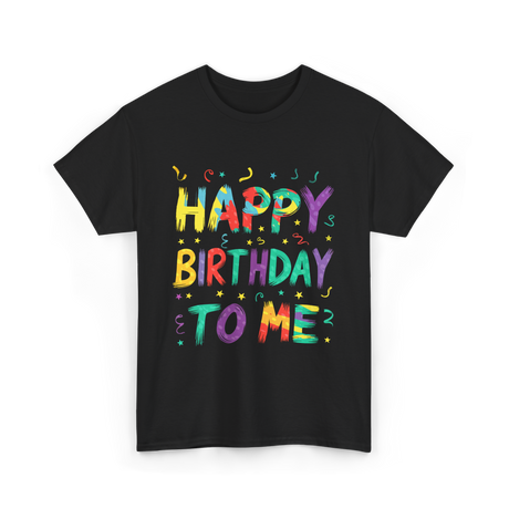 Happy Birthday to Me Birthday T-Shirt - Black