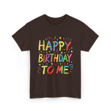 Happy Birthday to Me Birthday T-Shirt - Dark Chocolate