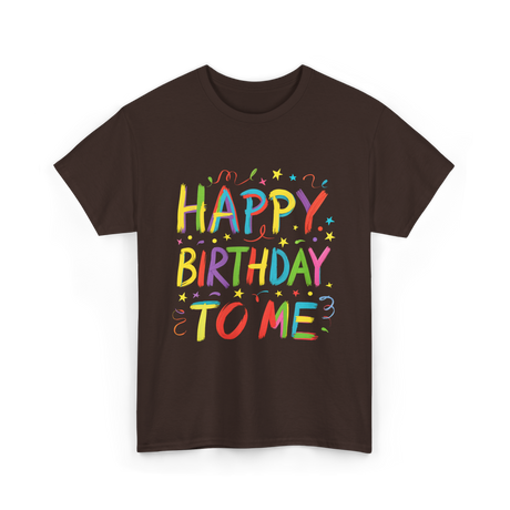 Happy Birthday to Me Birthday T-Shirt - Dark Chocolate