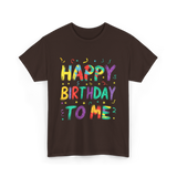 Happy Birthday to Me Birthday T-Shirt - Dark Chocolate