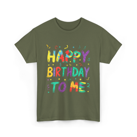 Happy Birthday to Me Birthday T-Shirt - Military Green