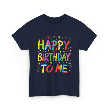 Happy Birthday to Me Birthday T-Shirt - Navy