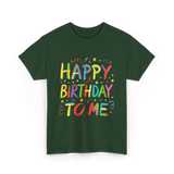 Happy Birthday to Me Birthday T-Shirt - Forest Green