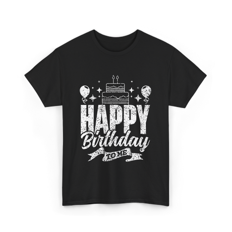 Happy Birthday To Me Celebration T-Shirt - Black