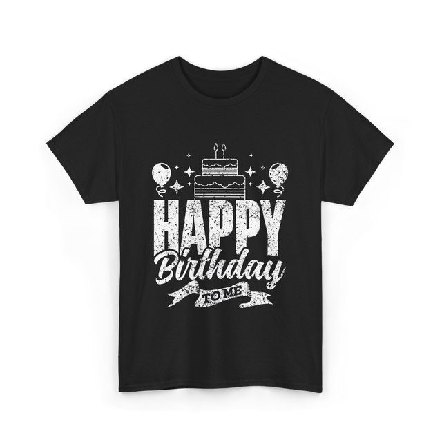 Happy Birthday To Me Celebration T-Shirt - Black