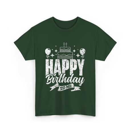 Happy Birthday To Me Celebration T-Shirt - Forest Green