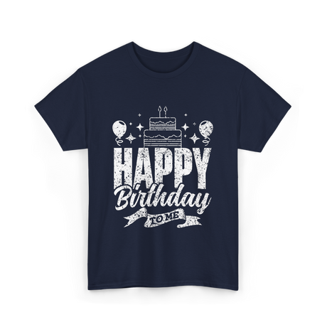 Happy Birthday To Me Celebration T-Shirt - Navy