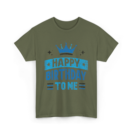 Happy Birthday To Me Celebration T-Shirt - Military Green