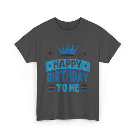 Happy Birthday To Me Celebration T-Shirt - Dark Heather