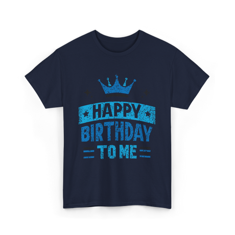 Happy Birthday To Me Celebration T-Shirt - Navy