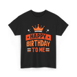 Happy Birthday To Me Celebration T-Shirt - Black