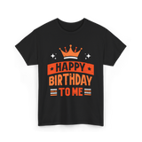 Happy Birthday To Me Celebration T-Shirt - Black