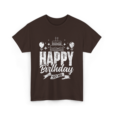 Happy Birthday To Me Celebration T-Shirt - Dark Chocolate