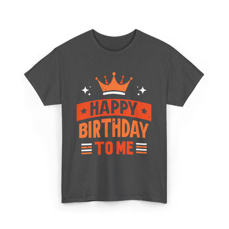 Happy Birthday To Me Celebration T-Shirt - Dark Heather