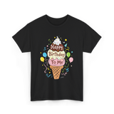 Happy Birthday To Me Ice Cream T-Shirt - Black