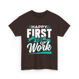 Happy First Day Work Profession T-Shirt - Dark Chocolate