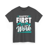 Happy First Day Work Profession T-Shirt - Dark Heather