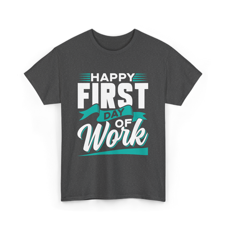 Happy First Day Work Profession T-Shirt - Dark Heather