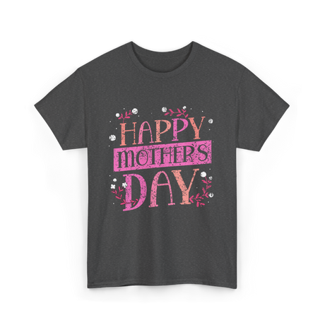 Happy Mother's Day Mom T-Shirt - Dark Heather