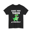 Have You Taken Attendance Dinosaur T-Shirt - Black