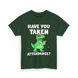 Have You Taken Attendance Dinosaur T-Shirt - Forest Green