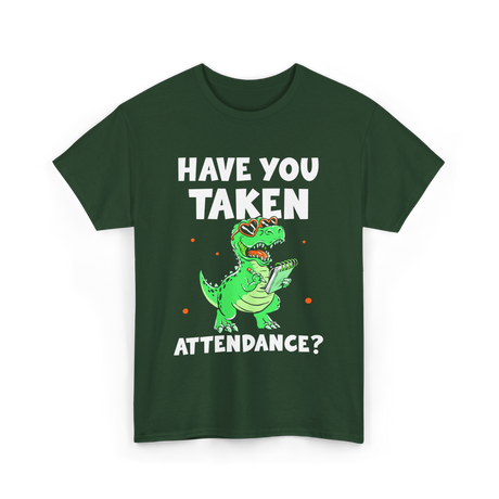 Have You Taken Attendance Dinosaur T-Shirt - Forest Green