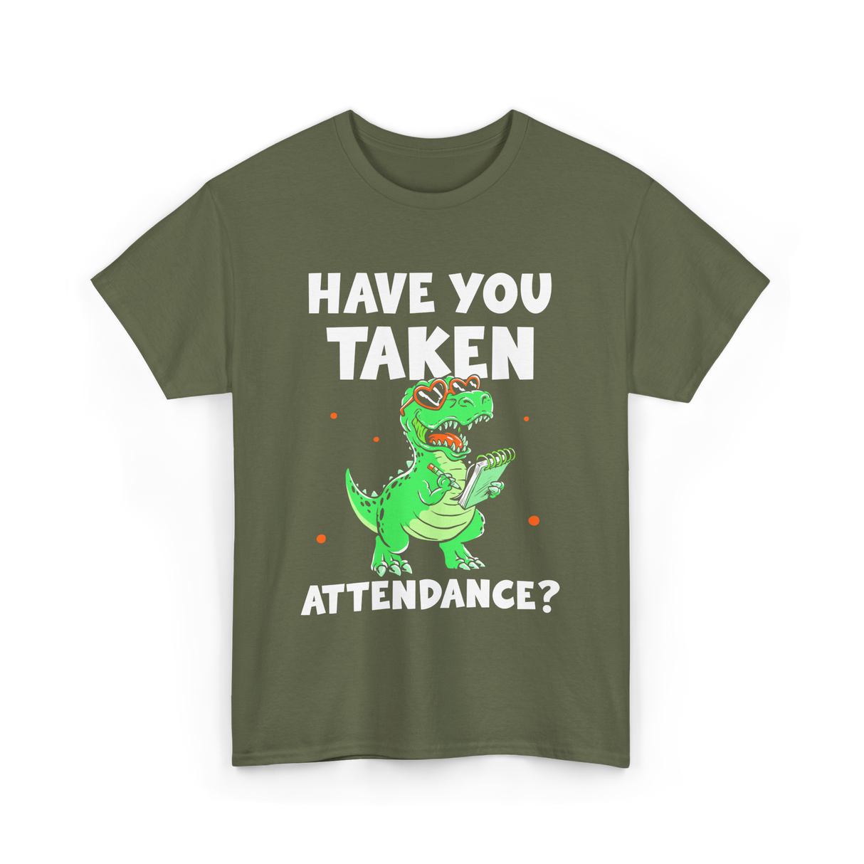 Have You Taken Attendance Dinosaur T-Shirt - Military Green