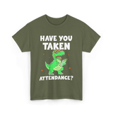 Have You Taken Attendance Dinosaur T-Shirt - Military Green