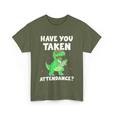 Have You Taken Attendance Dinosaur T-Shirt - Military Green