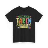 Have You Taken Attendance Education T-Shirt - Black