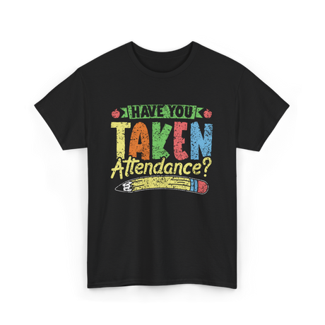 Have You Taken Attendance Education T-Shirt - Black