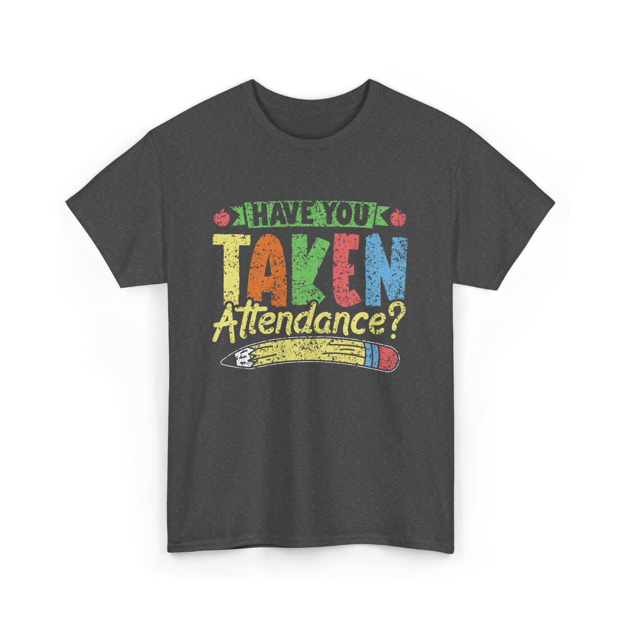 Have You Taken Attendance Education T-Shirt - Dark Heather