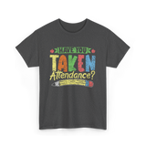 Have You Taken Attendance Education T-Shirt - Dark Heather