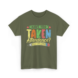 Have You Taken Attendance Education T-Shirt - Military Green