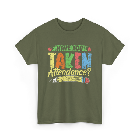 Have You Taken Attendance Education T-Shirt - Military Green