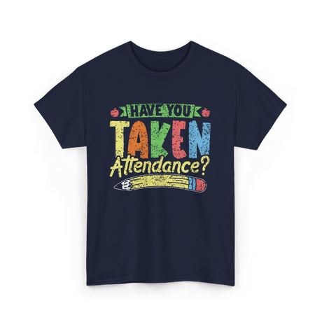 Have You Taken Attendance Education T-Shirt - Navy